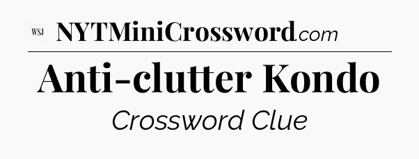 Anti-clutter Kondo - WSJ Crossword