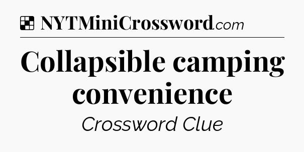 Solution: Collapsible camping convenience  - NYT Crossword