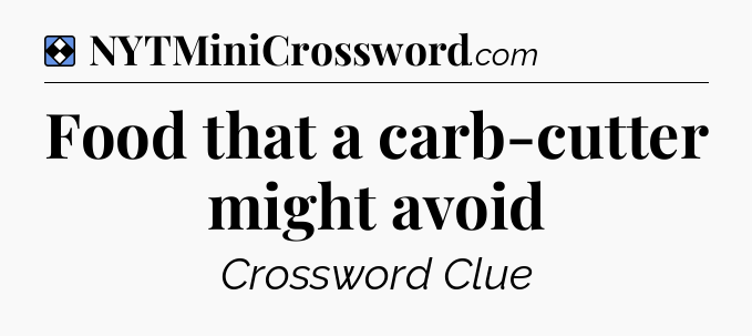 Solution: Food that a carb-cutter might avoid - NYT Mini Crossword