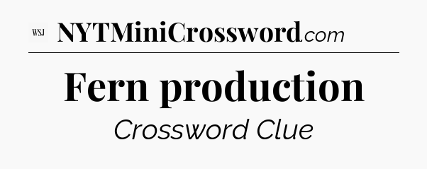 Fern production - WSJ Crossword