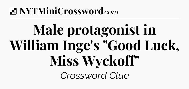 Solution: Male protagonist in William Inge's 