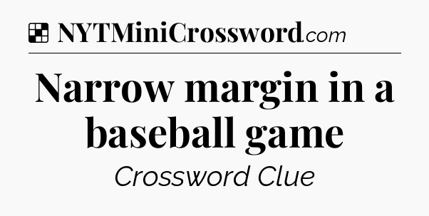 Solution: Narrow margin in a baseball game - NYT Crossword