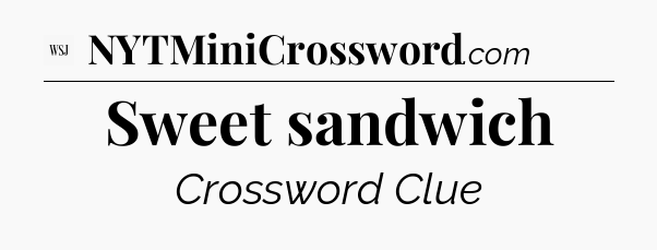 Sweet sandwich - WSJ Crossword