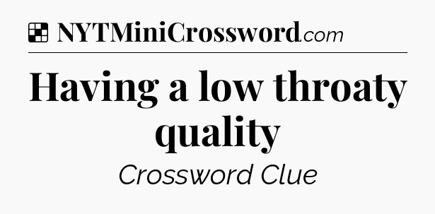 Solution: Having a low throaty quality - NYT Crossword