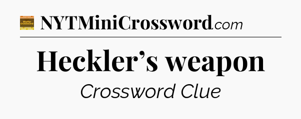 Heckler’s weapon - Eugene Sheffer Crossword