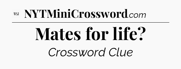 Mates for life - WSJ Crossword