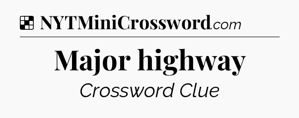 Solution: Major highway - NYT Crossword