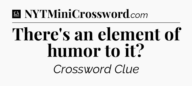 There's an element of humor to it - LA Times Crossword