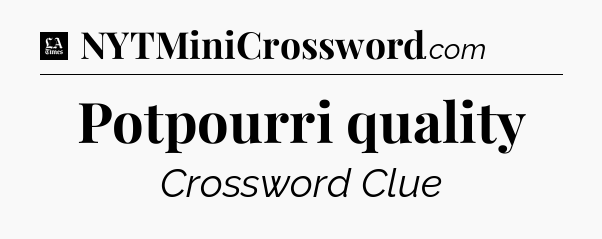 Potpourri quality - LA Times Crossword