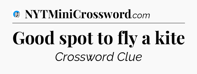 Good spot to fly a kite Crossword Clue