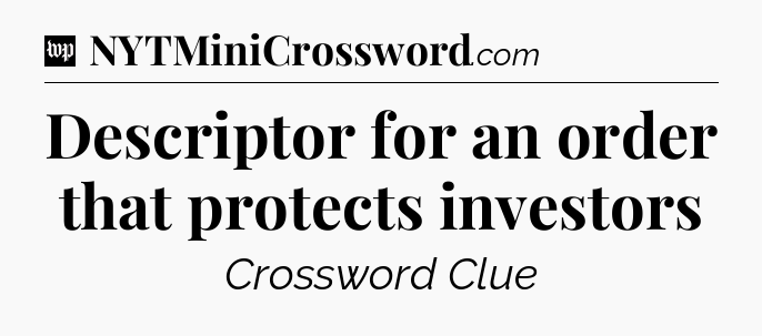 Descriptor for an order that protects investors Crossword Clue