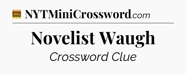 Novelist Waugh - Eugene Sheffer Crossword