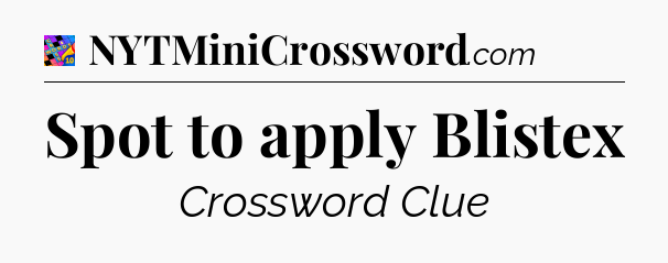 Spot to apply Blistex Crossword Clue