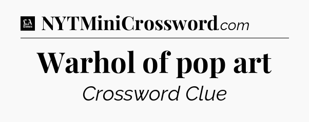 Warhol of pop art - LA Times Crossword