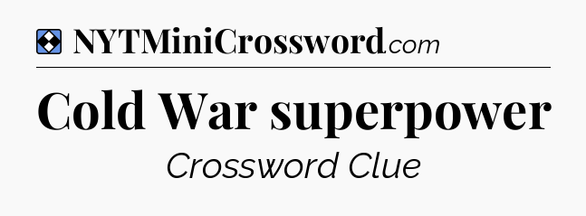 Solution: Cold War superpower - NYT Mini Crossword