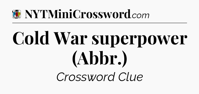 Cold War superpower (Abbr.) Crossword Clue