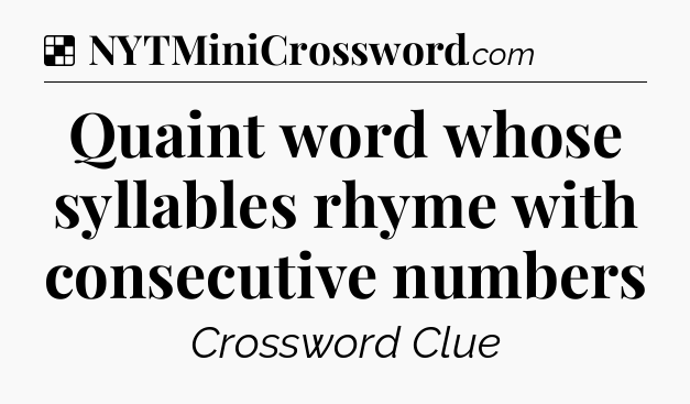 Solution: Quaint word whose syllables rhyme with consecutive numbers - NYT Crossword