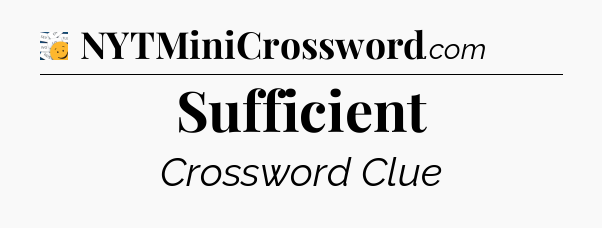 Sufficient - 7 Little Words