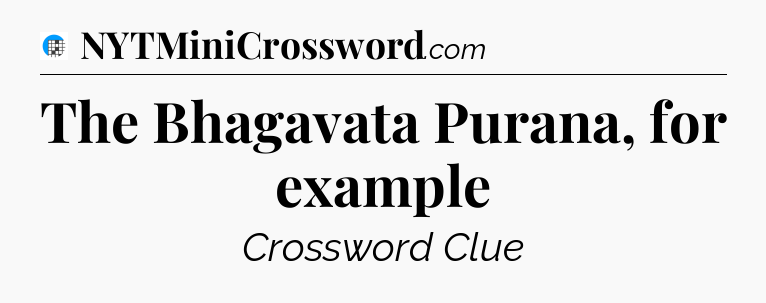 The Bhagavata Purana, for example Crossword Clue
