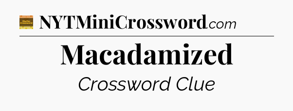 Macadamized crossword clue Eugene Sheffer
