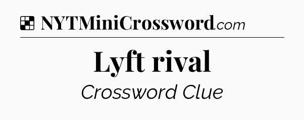 Solution: Lyft rival - NYT Crossword