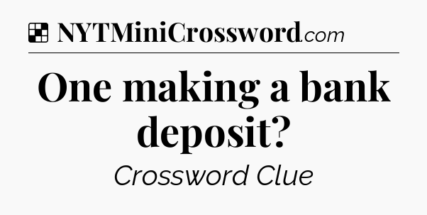 Solution: One making a bank deposit - NYT Crossword