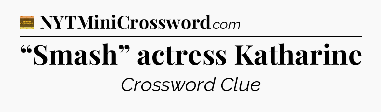 “Smash” actress Katharine - Eugene Sheffer Crossword
