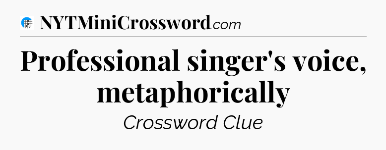 Professional singer's voice, metaphorically Crossword Clue