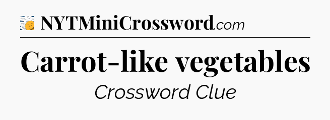 Carrot-like vegetables - 7 Little Words