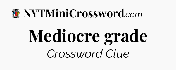Mediocre grade Crossword Clue