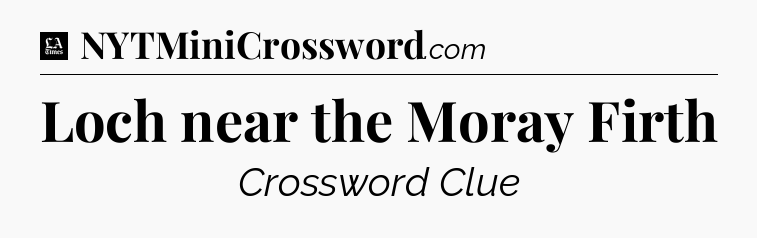 Loch near the Moray Firth - LA Times Crossword