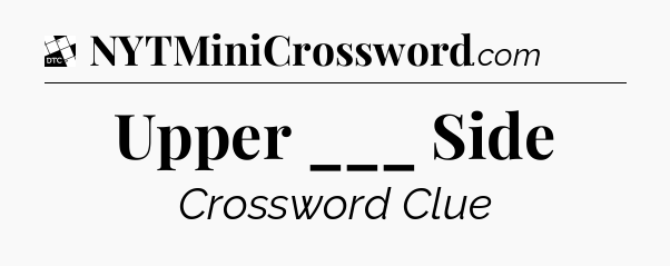Upper ___ Side - Daily Themed Classic Crossword