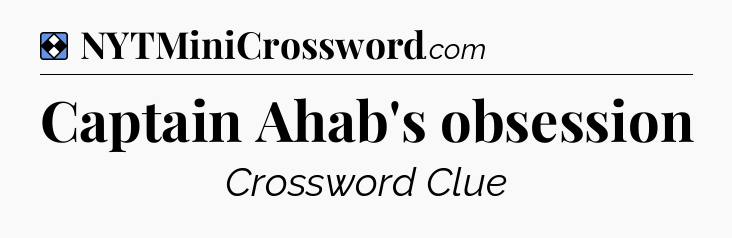 Solution: Captain Ahab's obsession - NYT Mini Crossword