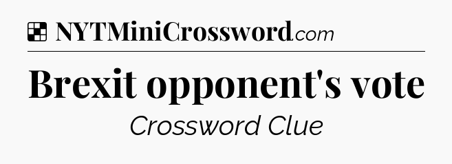 Solution: Brexit opponent's vote - NYT Crossword