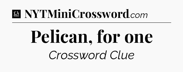 Pelican, for one - LA Times Crossword
