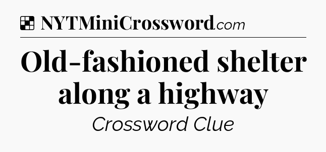 Solution: Old-fashioned shelter along a highway - NYT Crossword