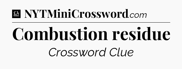 Combustion residue - LA Times Crossword