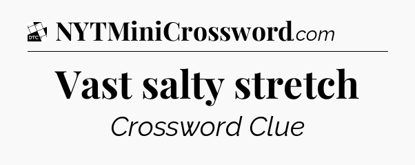 Vast salty stretch - Daily Themed Classic Crossword