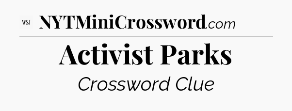 Activist Parks - WSJ Crossword