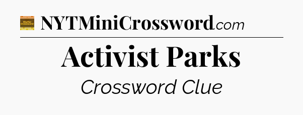 Activist Parks - Eugene Sheffer Crossword