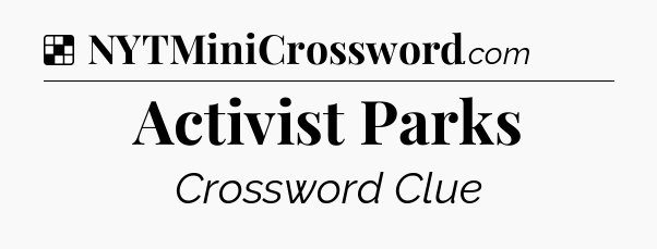 Solution: Activist Parks - NYT Crossword