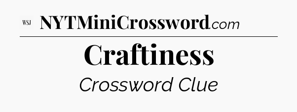 Craftiness - WSJ Crossword