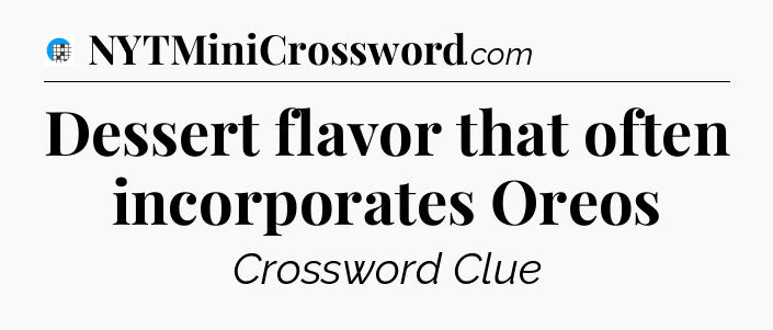 Dessert flavor that often incorporates Oreos Crossword Clue