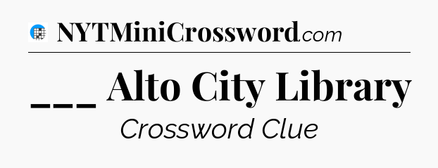 ___ Alto City Library Crossword Clue