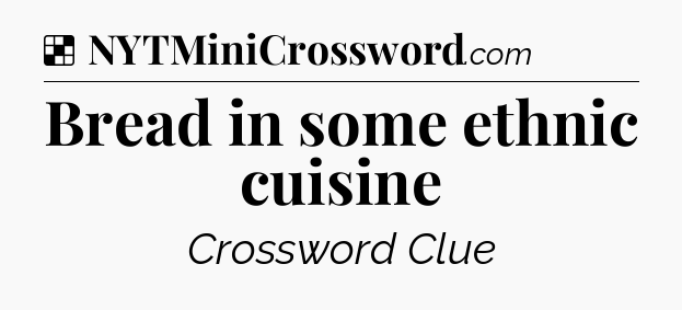 Solution: Bread in some ethnic cuisine - NYT Crossword