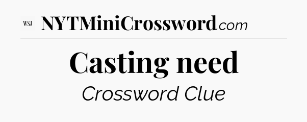 Casting need - WSJ Crossword