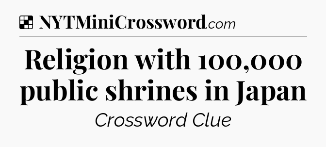 Solution: Religion with 100,000 public shrines in Japan - NYT Crossword