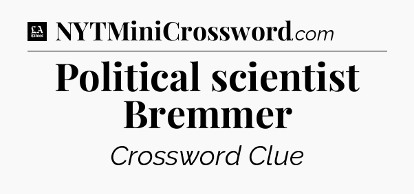 Political scientist Bremmer - LA Times Crossword