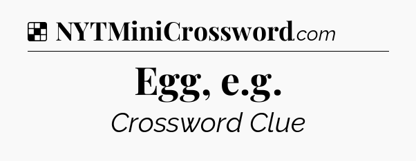 Solution: Egg, e.g - NYT Crossword