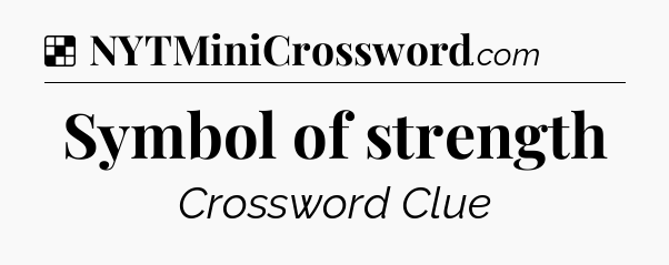Solution: Symbol of strength - NYT Crossword